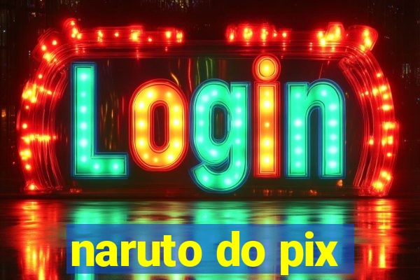 naruto do pix